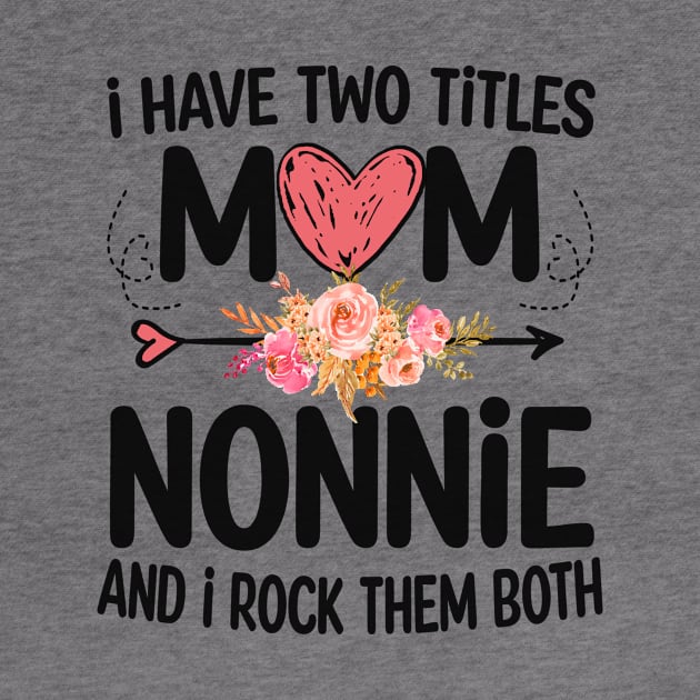 nonnie - i have two titles mom and nonnie by Bagshaw Gravity